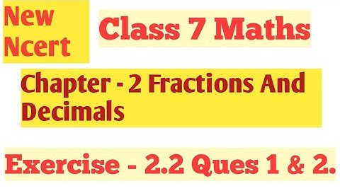 Class 7 Maths New Ncert | Chapter 2 Fractions And Decimals | Exercise - 2.2 Ques 1 & 2.