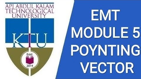 POYNTING VECTOR, ELECTROMAGNETICS, EE302, MODULE 5, KTU