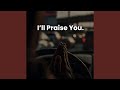 I Ll Praise You mp3