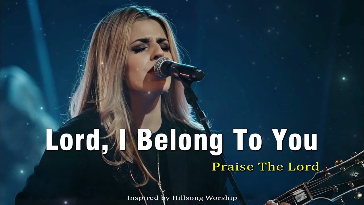 Lord, I Belong to You – Inspired by Hillsong Worship – Healing, Faith & Worship Song