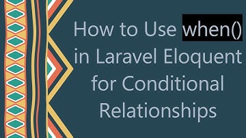 How to Use when() in Laravel Eloquent for Conditional Relationships