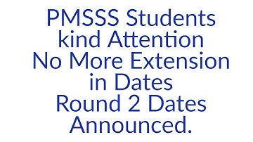 PMSSS UPDATE/No More Extension In PMSSS Dates/Final Dates Are Announced For Round 1 AND Round 2.