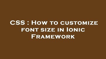 CSS : How to customize font size in Ionic Framework