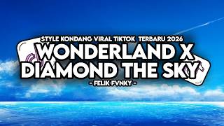 Dj Wonderland X Diamond The Sky  Style Kondang Viral Tiktok Terbaru 2026 