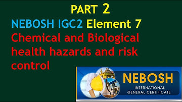 NEBOSH IGC 2 Element 7 PART 2. Chemical and Biological health hazards