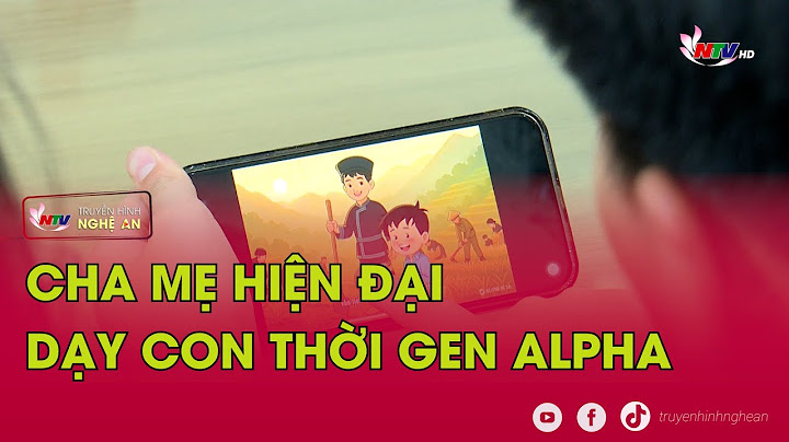 Cha mẹ hiện đại - Dạy con thời Gen Alpha