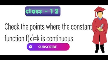 Check the points where the constant function f (x) = k is continuous.