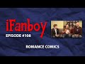 iFanboy #108 - Romance Comics