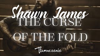 Shawn James  The Curse Of The Fold tumaczenie Pl