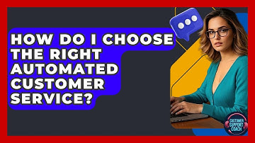 How Do I Choose The Right Automated Customer Service? - Customer Support Coach