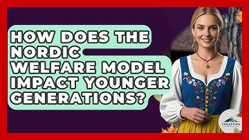 How Does The Nordic Welfare Model Impact Younger Generations? - Unmapping Scandinavia