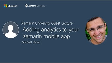 Adding analytics to your Xamarin mobile app - Michael Stonis - Xamarin University Guest Lecture