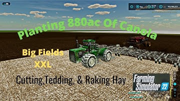 FS22 Big Fields XXL Planting 880 ac Of Canola, Plus Hay Work Using Courseplay