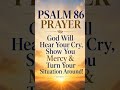 PSALM 86 PRAYER | God Will Hear Your Cry, Show You Mercy & Turn Your Situation Around!