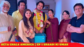 Beta chala america || ep 1 Shaadi Ki Umar || Mini Series