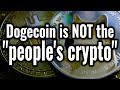 Dogecoin is NOT the "people's crypto"