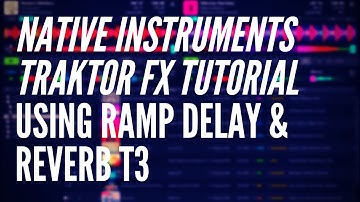 Native Instruments Traktor FX Tutorial : Using Ramp Delay & Reverb T3
