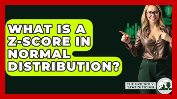 What Is A Z-score In Normal Distribution? - The Friendly Statistician