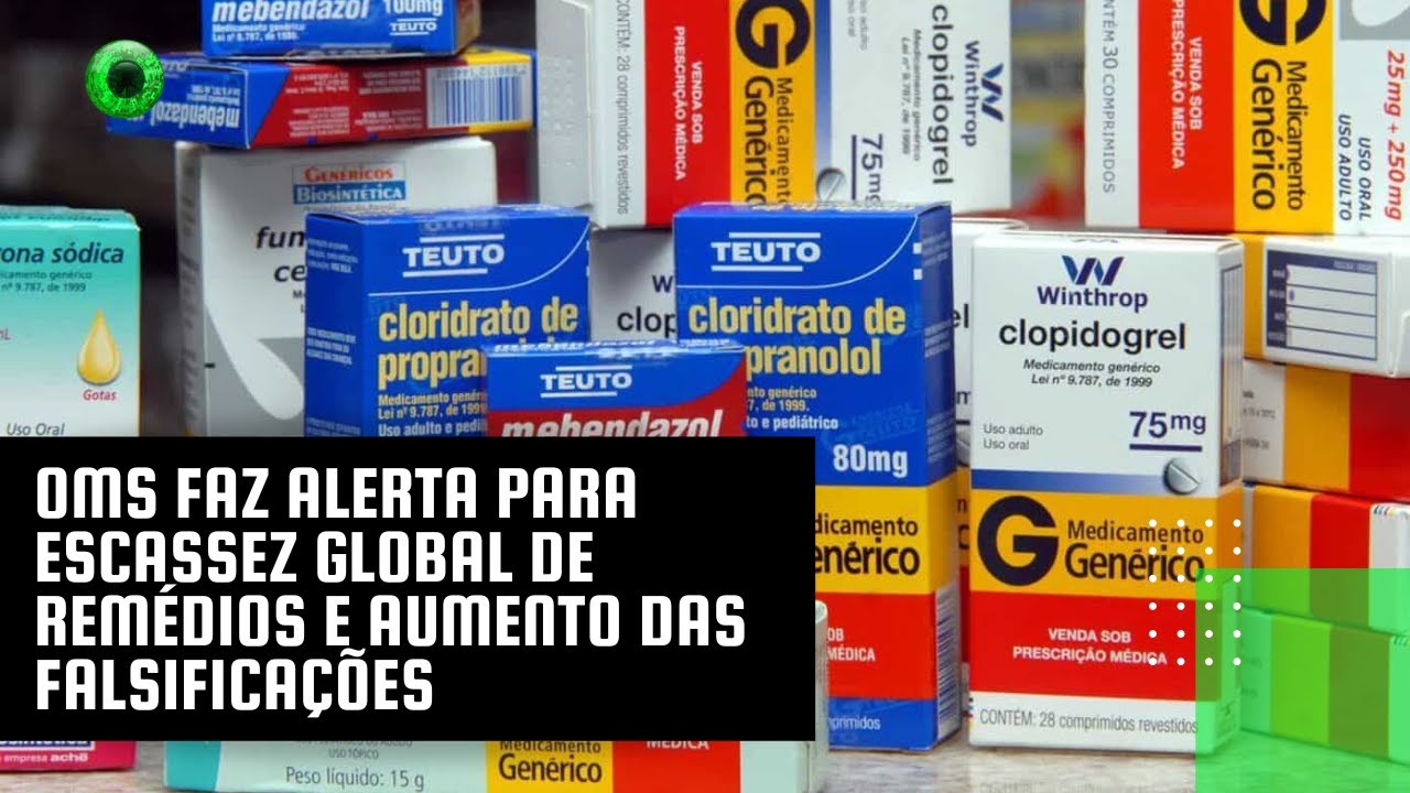 OMS faz alerta para escassez global de remédios e aumento das falsificações