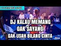 DJ KALAU MEMANG GAK SAYANG GAK USAH BILANG CINTA || DJ VIRAL 2018 || By : Rahmat Tahalu
