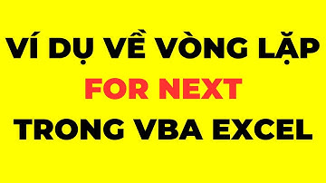Hướng dẫn sử dụng vòng lặp For Next trong VBA Excel