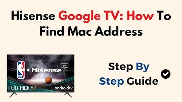 Hisense Google TV: How To Find Mac Address