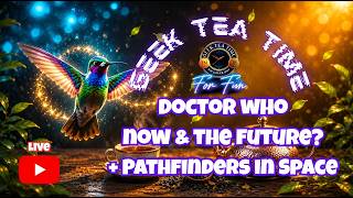 Geek Tea Time: State of Doctor Who Now +Pathfinders in Space with British Historian Michael Herbert
