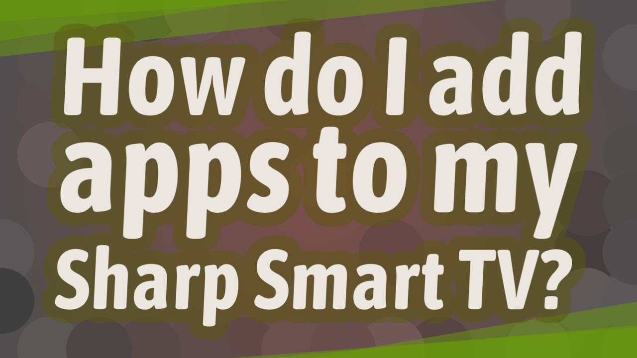 How Do I Add Apps To My Sharp Smart TV YouTube