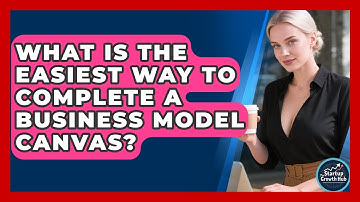 What Is The Easiest Way To Complete A Business Model Canvas? - The Startup Growth Hub