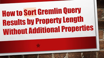 How to Sort Gremlin Query Results by Property Length Without Additional Properties