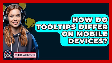 How Do Tooltips Differ On Mobile Devices? - Video Gamers Vault