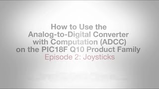 PIC18F Q10 ADCC How to Videos - Episode 2 - Joysticks