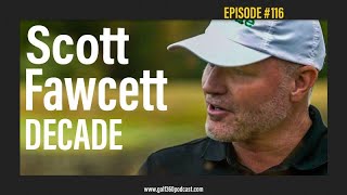 Scott Fawcett - DECADE | Golf 360 Podcast | FULL EPISODE screenshot 5