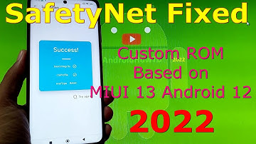 How to bypass SafetyNet Fix in 2022 with Custom ROM based on MIUI 13 Android 12