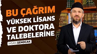 Bu Çağrım Yüksek Lisans ve Doktora Talebelerine | İhsan Şenocak