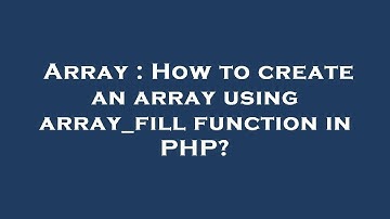 Array : How to create an array using array_fill function in PHP?
