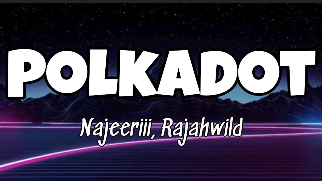 Najeeriii, RajahWild - POLKADOT (Official Lyrics) Najeeriii, RajahWild - POLKADOT (Official Lyrics)