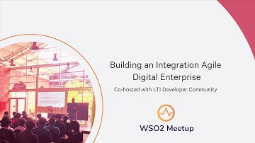 Building an Integration Agile Digital Enterprise, WSO2 Meetup