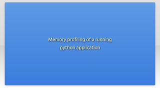 Memory profiling of a running python application