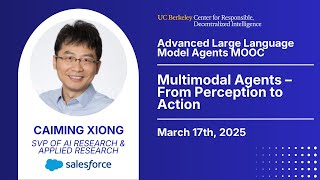 Adv. LLM Agents MOOC | UC Berkeley Sp25 | Multimodal Agents – Perception to Action by Caiming Xiong