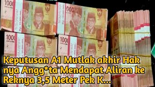 Keputusan A1 Mutlak akhir Hak nya Angg*ta Mendapat Aliran ke Reknya 3,5 meter