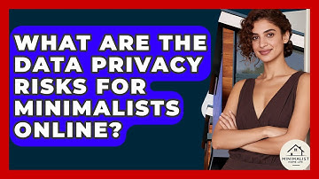 What Are The Data Privacy Risks For Minimalists Online? - Minimalist Home Life