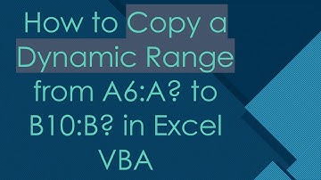 How to Copy a Dynamic Range from A6:A? to B10:B? in Excel VBA
