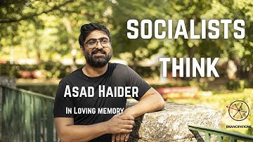 Socialists Think by Asad Haider (in loving memory)