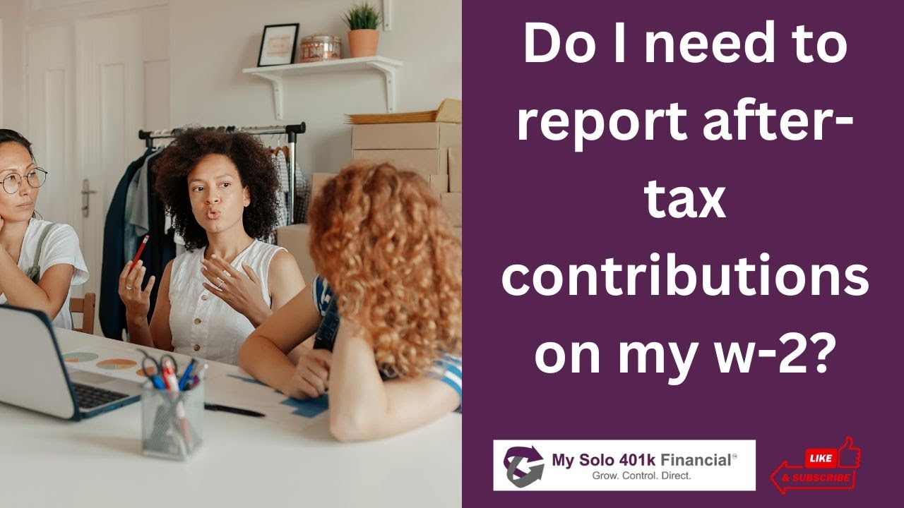 Self Employed Individual Solo 401k FAQ Do I Need To Report After tax Self Employed Individual Solo 401k FAQ Do I Need To Report After tax