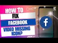 How To Fix Facebook Video Missing Icon?