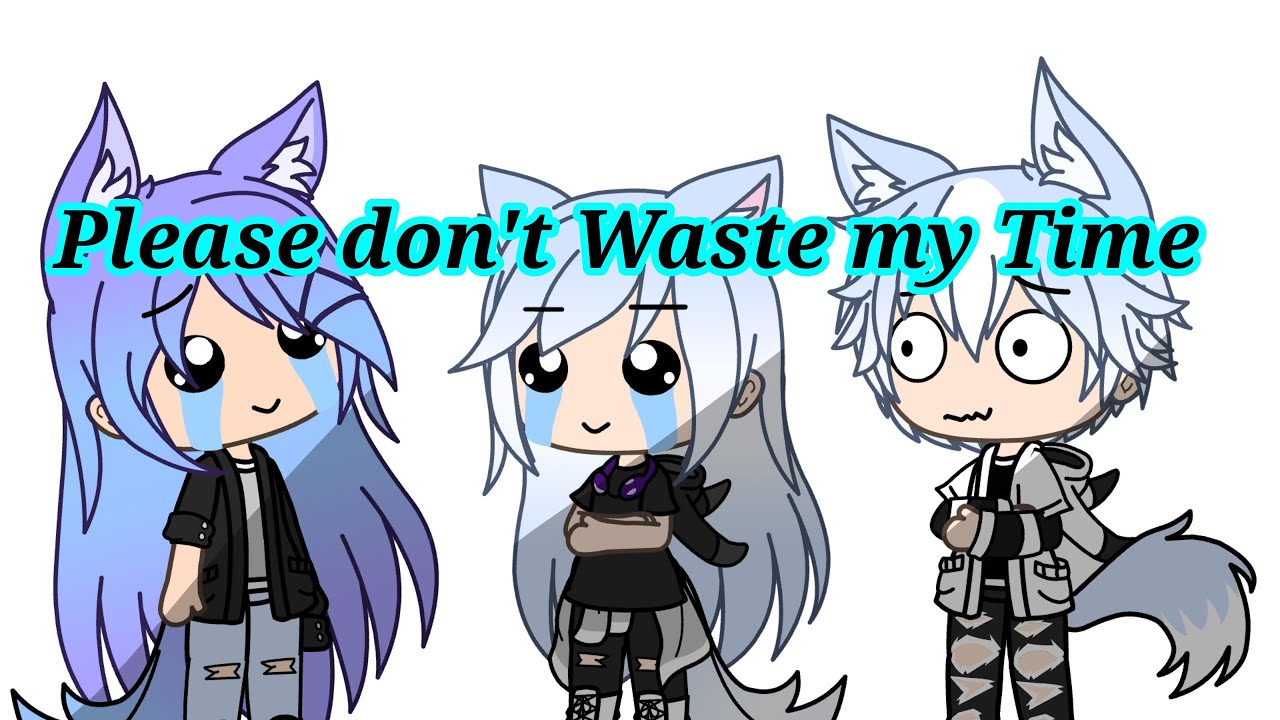 Please Don T Waste My Time Meme Gacha Life Youtube