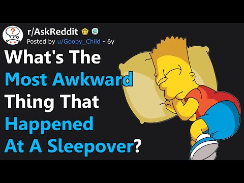 The Most AWKWARD Thing That Happened At A Sleepover? (r/AskReddit)