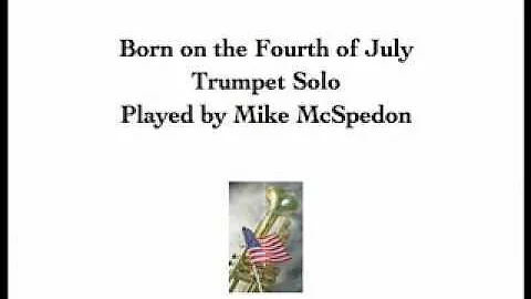 Born on the Fourth of July - Trumpet Solo - Played by Mike McSpedon