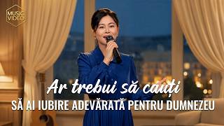 Cântare creștină „Ar trebui să cauți să ai iubire adevărată pentru Dumnezeu”